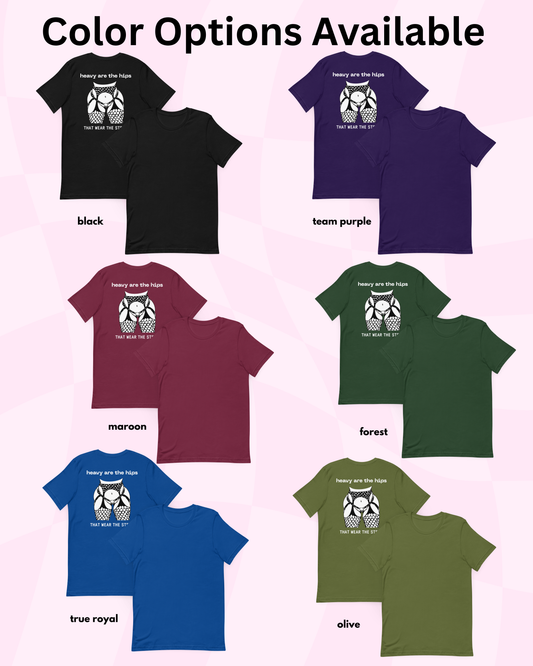 Heavy Are The Hips T-Shirt (Back Only)